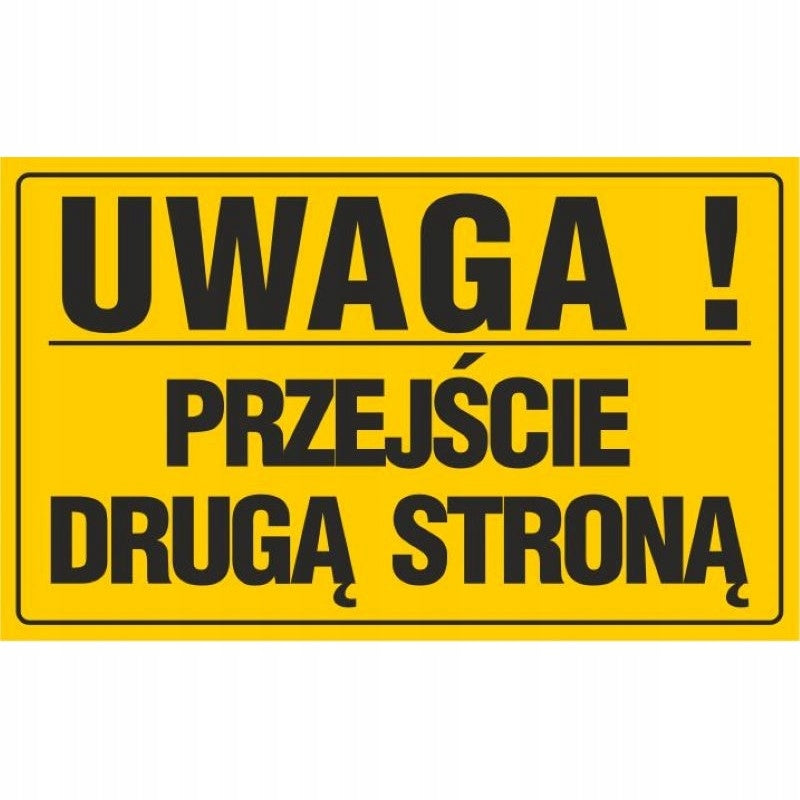 Tablica UWAGA! PRZEJŚCIE DRUGĄ STRONĄ (20x33) żółta ostrzegawcza